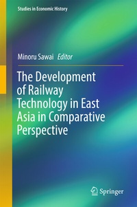 Enlarge image Cover: The Development of Railway Technology in East Asia in Comparative Perspective - Springer