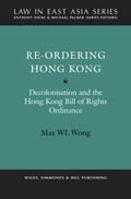 Cover: Re-Ordering Hong Kong: Decolonisation and the Hong Kong Bill of Rights Ordinance - Wildy, Simmonds and Hill Publishing