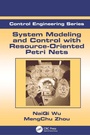 Cover: System Modeling and Control with Resource-Oriented Petri Nets - CRC Press