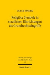 Abbildung von: Religioese Symbole in staatlichen Einrichtungen als Grundrechtseingriffe - Mohr Siebeck