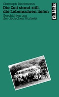Cover: Die Zeit stand still, die Lebensuhren liefen - Christoph Links Verlag