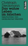 Cover: Das wahre Leben im falschen - Christoph Links Verlag