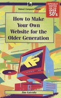 Cover: How to Make Your Own Web Site for the Older Generation: BP610 - Bernard Babani Publishing