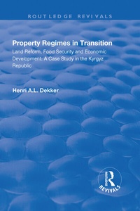 Enlarge image Cover: Property Regimes in Transition, Land Reform, Food Security and Economic Development: A Case Study in the Kyrguz Republic - Routledge