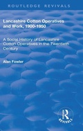 Cover: Lancashire Cotton Operatives and Work, 1900-1950 - Routledge