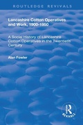 Cover: Lancashire Cotton Operatives and Work, 1900-1950 - Routledge