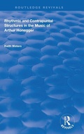 Cover: Rhythmic and Contrapuntal Structures in the Music of Arthur Honegger - Routledge
