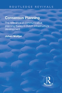 Enlarge image Cover: Consensus Planning: The Relevance of Communicative Planning Theory in Duth Infrastructure Development - Routledge