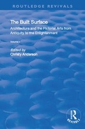 Cover: The Built Surface: v. 1: Architecture and the Visual Arts from Antiquity to the Enlightenment - Routledge
