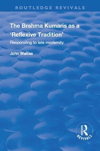 Enlarge image Cover: The Brahma Kumaris as a 'Reflexive Tradition' - Routledge