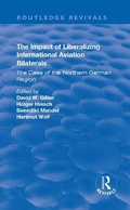 Cover: The Impact of Liberalizing International Aviation Bilaterals: The Case of the Northern German Region - Routledge