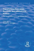 Cover: Transforming East Asian Domestic and International Politics: The Impact of Economy and Globalization - Routledge