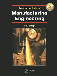 Enlarge image Cover: Fundamentals of Manufacturing Engineering, Third Edition - CRC Press