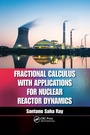 Cover: Fractional Calculus with Applications for Nuclear Reactor Dynamics - CRC Press