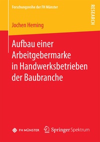 Abbildung von: Aufbau einer Arbeitgebermarke in Handwerksbetrieben der Baubranche - Springer Spektrum