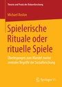 Cover: Spielerische Rituale oder rituelle Spiele - Springer VS