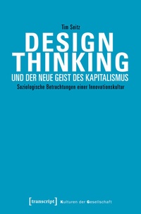 Bild vergrößern Bild: Design Thinking und der neue Geist des Kapitalismus - transcript