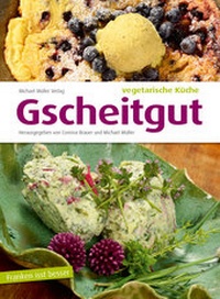 Abbildung von: Gscheitgut - vegetarische Küche - Michael Müller Verlag