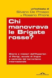 Abbildung von: Chi manovrava le Brigate rosse? Storia e misteri dell'Hyperion di Parigi, scuola di lingue e centrale del terrorismo internazionale - Inchieste;Ponte alle Grazie