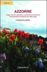 Abbildung von: Azzorre. Viaggi, incontri, esperienze, emozioni di una mamma nell'arcipelago portoghese dal 1989 a oggi - Girovaghi;Giraldi Editore
