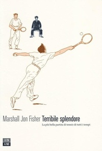 Abbildung von: Terribile splendore. La più bella partita di tennis di tutti i tempi - Vite inattese;66thand2nd