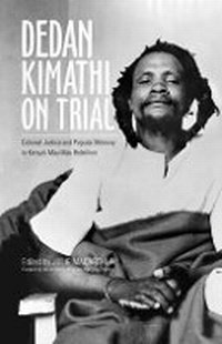 Enlarge image Cover: Dedan Kimathi on Trial - Ohio University Press
