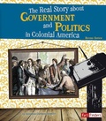Cover: Life in the American Colonies Real Story About Government and Politics in Colonial America - Capstone Press