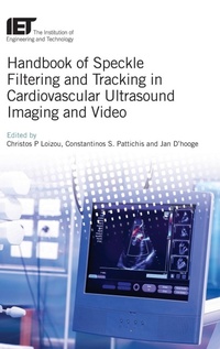 Enlarge image Cover: Handbook of Speckle Filtering and Tracking in Cardiovascular Ultrasound Imaging and Video - Institution of Engineering and Technology