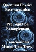 Cover: Quantum Physics, Retrocausation, PreCognition, Entanglement, Consciousness, Men - Science Publishers