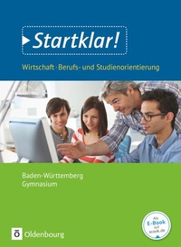 Abbildung von: Startklar! - Wirtschaft/Berufs- und Studienorientierung - Gymnasium Baden-Württemberg - Ausgabe 2018 - Gesamtband - Oldenbourg Schulbuchverlag