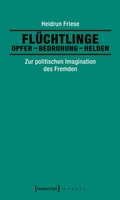 Cover: Fl&uuml;chtlinge: Opfer - Bedrohung - Helden - transcript