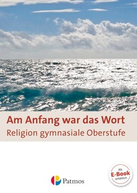 Abbildung von: Am Anfang war das Wort - Religion in der gymnasialen Oberstufe - Oldenbourg Schulbuchverlag