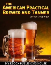 Abbildung von: The American Practical Brewer and Tanner - SC Active Business Development SRL