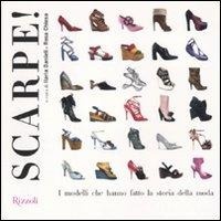 Abbildung von: Scarpe! I modelli che hanno fatto la storia della moda - Manuali italiani;Rizzoli