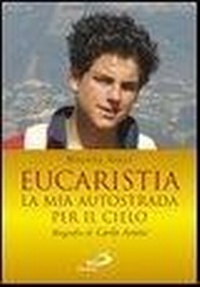 Abbildung von: Eucaristia. La mia autostrada per il cielo. Biografia di Carlo Acutis - Testimoni del nostro tempo;San Paolo Edizioni