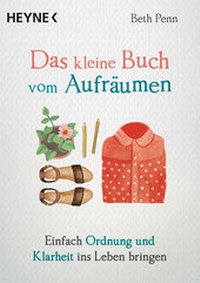 Abbildung von: Das kleine Buch vom Aufräumen - Heyne