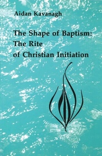 Abbildung von: The Shape of Baptism - Liturgical Press