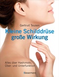 Cover: Kleine Schilddr&uuml;se - gro&szlig;e Wirkung. Alles &uuml;ber Hashimoto, &Uuml;berfunktion und Unterfunktion - Bassermann