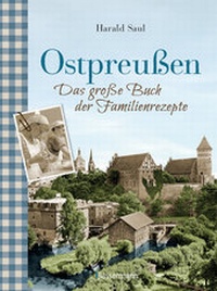 Abbildung von: Ostpreußen - Das große Buch der Familienrezepte - Bassermann