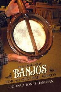 Bild vergrößern Bild: Building New Banjos for an Old-Time World - University of Illinois Press