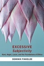 Cover: Excessive Subjectivity - Columbia University Press