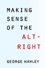 Cover: Making Sense of the Alt-Right - Columbia University Press
