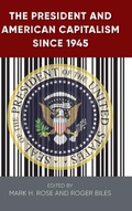 Cover: The President and American Capitalism Since 1945 - University Press of Florida