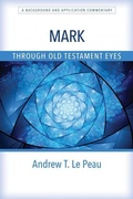 Cover: Mark Through Old Testament Eyes - A Background and Application Commentary - Kregel Publications,U.S.