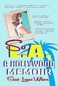 Cover: So L.A. - A Hollywood Memoir - Excessive Nuance