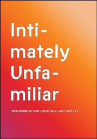 Enlarge image Cover: Intimately Unfamiliar - Samuel Dorsky Museum of Art