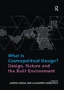 Cover: What Is Cosmopolitical Design? Design, Nature and the Built Environment - Routledge