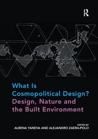 Enlarge image Cover: What Is Cosmopolitical Design? Design, Nature and the Built Environment - Routledge