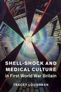 Cover: Shell-Shock and Medical Culture in First World War Britain - Cambridge University Press