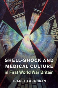 Enlarge image Cover: Shell-Shock and Medical Culture in First World War Britain - Cambridge University Press